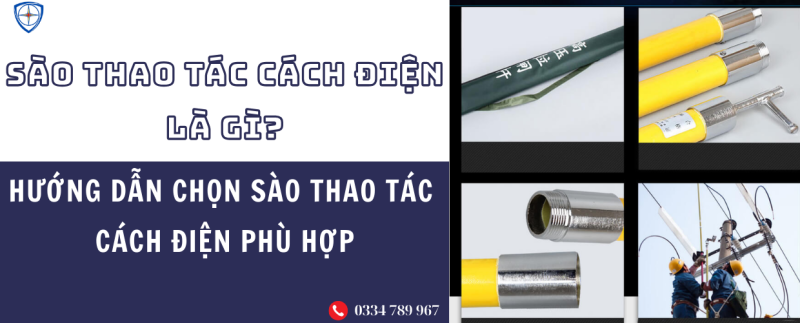 sào thao tác, sào thao tác cách điện, sào cách điện hạ thế, sào cách điện trung áp, sào cách điện hạ áp, sào cách điện cao áp.